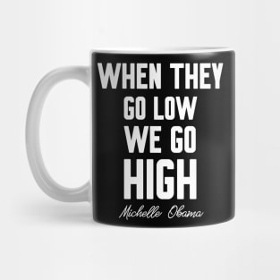 When they go low we go high Mug